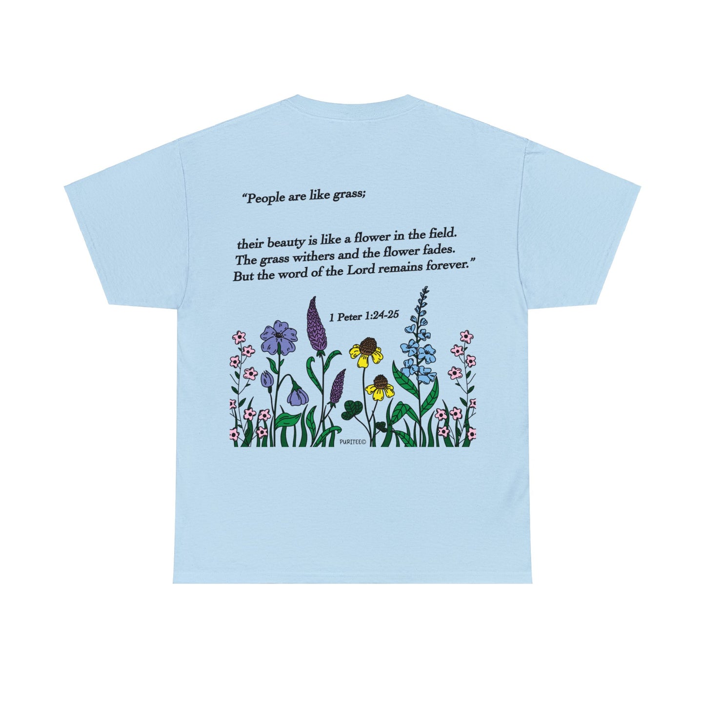 Flowers 1 PETER 1:24-25 TEE-shirt