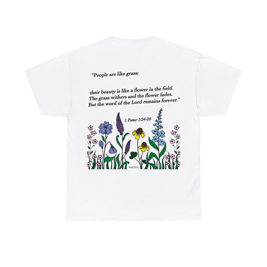 Flowers 1 PETER 1:24-25 TEE-shirt